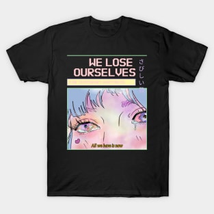 We lose ourselves for temporary happiness T-Shirt